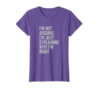 I'm Not Arguing I'm Just Explaining Why I'm Right Funny T-Shirt