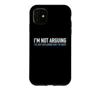 I'm Not Arguing I'm Just Explaining Why I'm Right Funny Text Case for iPhone 11