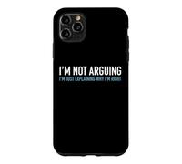 I'm Not Arguing I'm Just Explaining Why I'm Right Funny Text Case for iPhone 11 Pro Max
