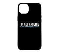 I'm Not Arguing I'm Just Explaining Why I'm Right Funny Text Case for iPhone 14 Plus