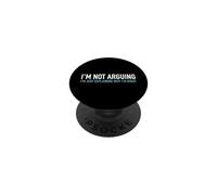 I'm Not Arguing I'm Just Explaining Why I'm Right Funny Text PopSockets Adhesive PopGrip