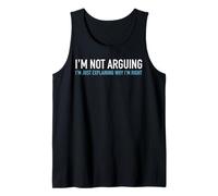 I'm Not Arguing I'm Just Explaining Why I'm Right Funny Text Tank Top