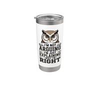 I'm Not Arguing I'm Just Explaining Why I'm Right Owl Stainless Steel Insulated Tumbler