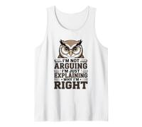 I'm Not Arguing I'm Just Explaining Why I'm Right Owl Tank Top