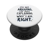 I'm Not Arguing, I'm Just Explaining Why I'm Right PopSockets Adhesive PopGrip