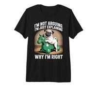 I'm Not Arguing I'm Just Explaining Why I'm Right Premium T-Shirt