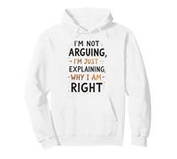 I'm Not Arguing, I'm Just Explaining Why I'm Right Pullover Hoodie