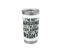I'm Not Arguing I'm Just Explaining Why I'm Right Stainless Steel Insulated Tumbler