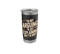 I'm Not Arguing I'm Just Explaining Why I'm Right Stainless Steel Insulated Tumbler