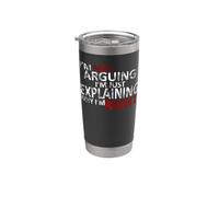 I'm Not Arguing I'm Just Explaining Why I'm Right! Stainless Steel Insulated Tumbler
