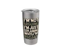 I'm Not Arguing I'm Just Explaining Why I'm Right Stainless Steel Insulated Tumbler