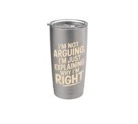 I'm Not Arguing I'm Just Explaining Why I'm Right Stainless Steel Insulated Tumbler