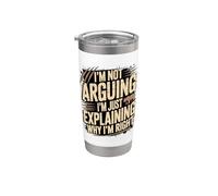 I'm Not Arguing I'm Just Explaining Why I'm Right Stainless Steel Insulated Tumbler