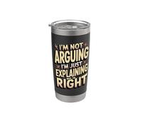 I'm Not Arguing I'm Just Explaining Why I'm Right Stainless Steel Insulated Tumbler