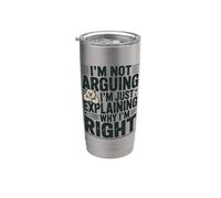 I'm Not Arguing I'm Just Explaining Why I'm Right Stainless Steel Insulated Tumbler