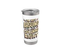 I'm Not Arguing I'm Just Explaining Why I'm Right Stainless Steel Insulated Tumbler