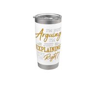 I'm not Arguing, I'm just Explaining why I'm Right! Stainless Steel Insulated Tumbler