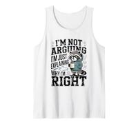 I'm Not Arguing I'm Just Explaining Why I'm Right Tank Top