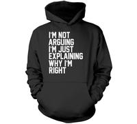 I'm Not Arguing I'm Just Explaining Why I'm Right - Unisex Hoodie - Funny Moody Teen Grumpy Old M Black