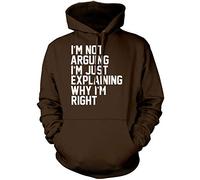 I'm Not Arguing I'm Just Explaining Why I'm Right - Unisex Hoodie - Funny Moody Teen Grumpy Old M Brown