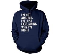 I'm Not Arguing I'm Just Explaining Why I'm Right - Unisex Hoodie - Funny Moody Teen Grumpy Old S Navy
