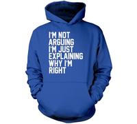 I'm Not Arguing I'm Just Explaining Why I'm Right - Unisex Hoodie - Funny Moody Teen Grumpy Old XL Blue