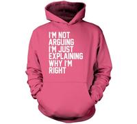 I'm Not Arguing I'm Just Explaining Why I'm Right - Unisex Hoodie - Funny Moody Teen Grumpy Old XL Pink