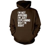 I'm Not Arguing I'm Just Explaining Why I'm Right - Unisex Hoodie - Funny Moody Teen Grumpy Old XXL Brown