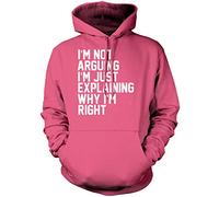 I'm Not Arguing I'm Just Explaining Why I'm Right - Unisex Hoodie - Funny Moody Teen Grumpy Old XXL Pink