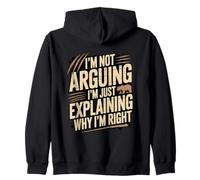 I'm Not Arguing I'm Just Explaining Why I'm Right Zip Hoodie