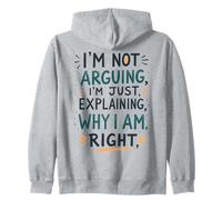 I'm Not Arguing, I'm Just Explaining Why I'm Right Zip Hoodie