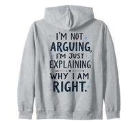 I'm Not Arguing, I'm Just Explaining Why I'm Right Zip Hoodie