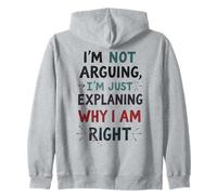 I'm Not Arguing, I'm Just Explaining Why I'm Right Zip Hoodie