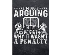 I'm Not Arguing I'm Just Explaining Why It Wasn't A Penalty: Hockey Player College Ruled Notebook (6x9 inches) with 120 Pages
