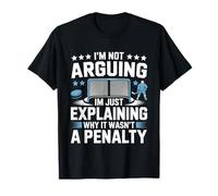 I'm Not Arguing I'm Just Explaining Why It Wasn't A Penalty T-Shirt