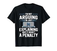 I'm Not Arguing I'm Just Explaining Why It Wasn't A Penalty T-Shirt