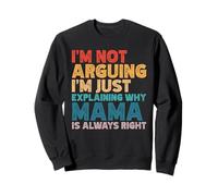 I'm Not Arguing I'm Just Explaining Why Mama Is Always Right Sweatshirt