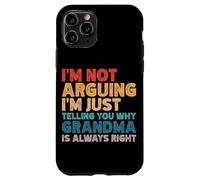 I'm Not Arguing I'm Just Telling You Why Grandma Is Right Case for iPhone 11 Pro