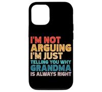 I'm Not Arguing I'm Just Telling You Why Grandma Is Right Case for iPhone 12/12 Pro