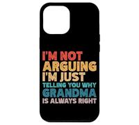 I'm Not Arguing I'm Just Telling You Why Grandma Is Right Case for iPhone 12 Pro Max