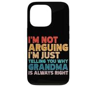 I'm Not Arguing I'm Just Telling You Why Grandma Is Right Case for iPhone 13 Pro