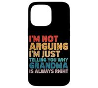 I'm Not Arguing I'm Just Telling You Why Grandma Is Right Case for iPhone 14 Pro Max