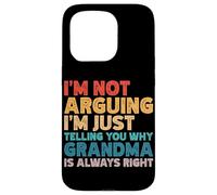 I'm Not Arguing I'm Just Telling You Why Grandma Is Right Case for iPhone 15 Pro