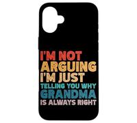 I'm Not Arguing I'm Just Telling You Why Grandma Is Right Case for iPhone 16 Plus