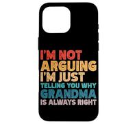 I'm Not Arguing I'm Just Telling You Why Grandma Is Right Case for iPhone 16 Pro Max