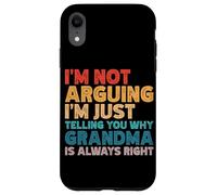 I'm Not Arguing I'm Just Telling You Why Grandma Is Right Case for iPhone XR