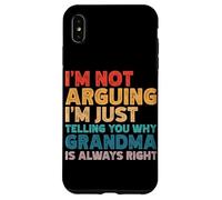 I'm Not Arguing I'm Just Telling You Why Grandma Is Right Case for iPhone XS Max