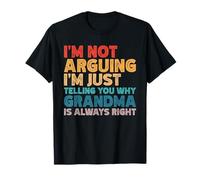 I'm Not Arguing I'm Just Telling You Why Grandma is Right T-Shirt