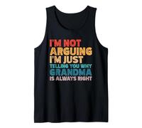 I'm Not Arguing I'm Just Telling You Why Grandma is Right Tank Top