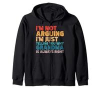 I'm Not Arguing I'm Just Telling You Why Grandma Is Right Zip Hoodie